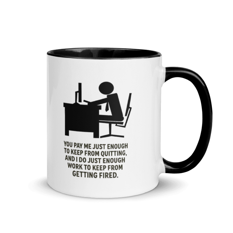 You Pay Me Just Enough To Keep From Quitting - Color Inside Mug - Old