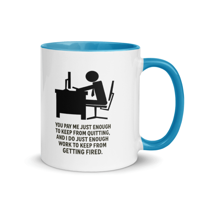 You Pay Me Just Enough To Keep From Quitting - Color Inside Mug - Old