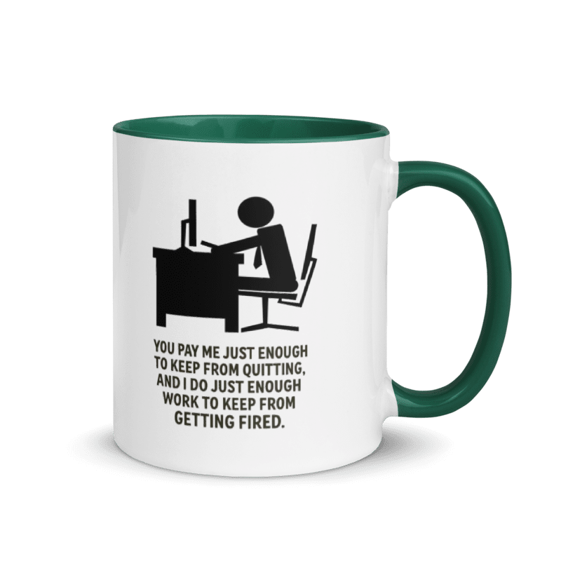 You Pay Me Just Enough To Keep From Quitting - Color Inside Mug - Old