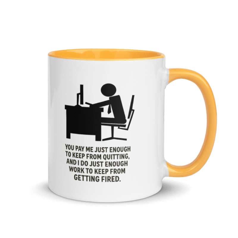 You Pay Me Just Enough To Keep From Quitting - Color Inside Mug - Old