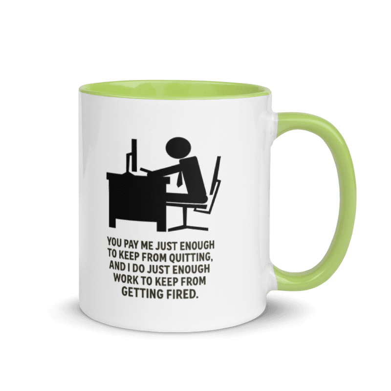 You Pay Me Just Enough To Keep From Quitting - Color Inside Mug - Old
