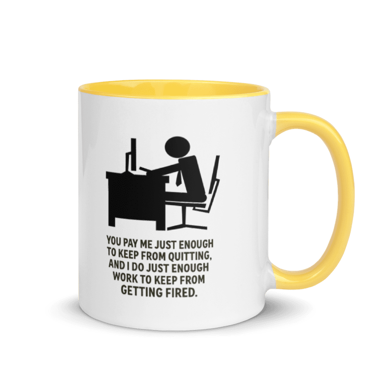 You Pay Me Just Enough To Keep From Quitting - Color Inside Mug - Old