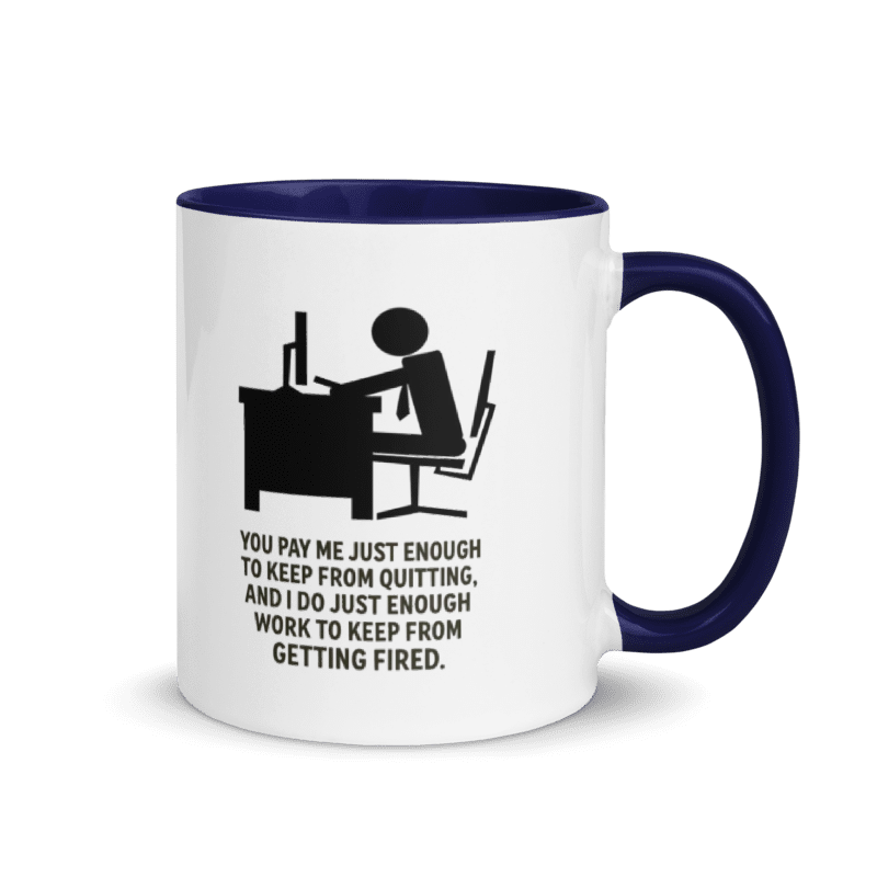 You Pay Me Just Enough To Keep From Quitting - Color Inside Mug - Old