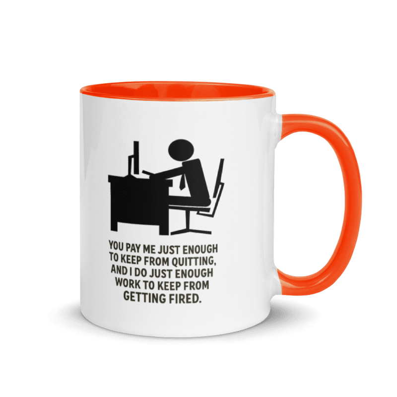 You Pay Me Just Enough To Keep From Quitting - Color Inside Mug - Old