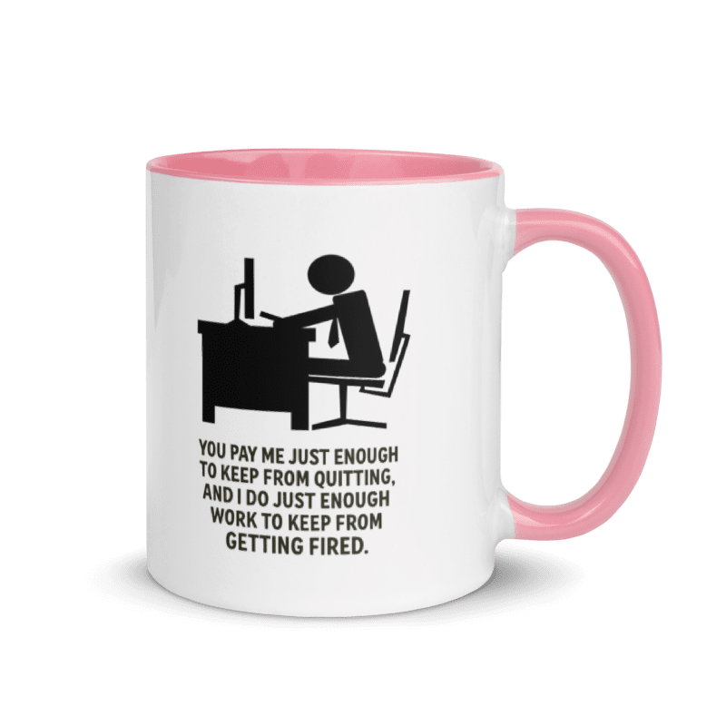 You Pay Me Just Enough To Keep From Quitting - Color Inside Mug - Old