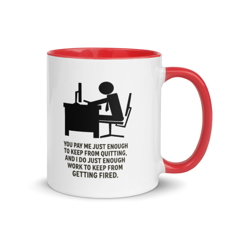 You Pay Me Just Enough To Keep From Quitting - Color Inside Mug - Old