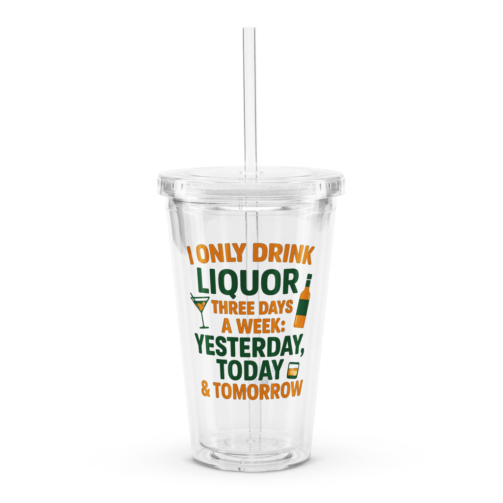I Only Drink 3 Days a Week plastic tumbler drinking humor