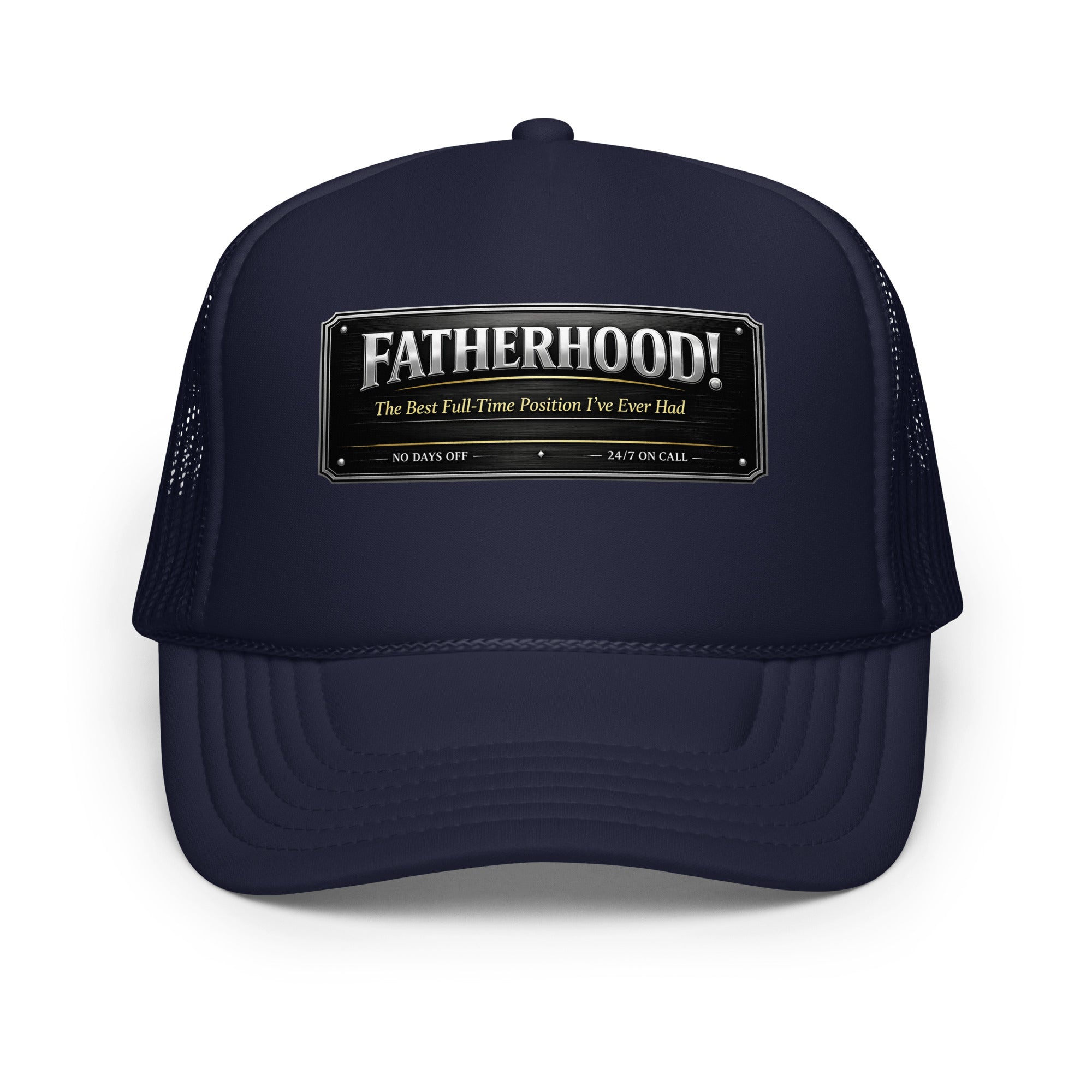 Fatherhood The Best Full-Time Position I've Ever Had foam trucker hat featuring a Father's Day design celebrating dedicated dads, family, and fatherhood.
