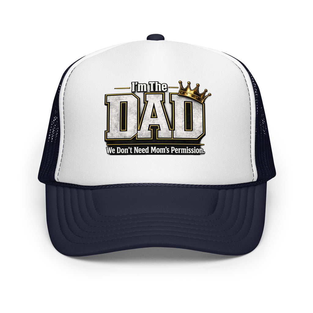 I'm The Dad We Don't Need Mom's Permission foam trucker hat featuring a humorous Father's Day design celebrating dad jokes, family fun, and fatherhood.