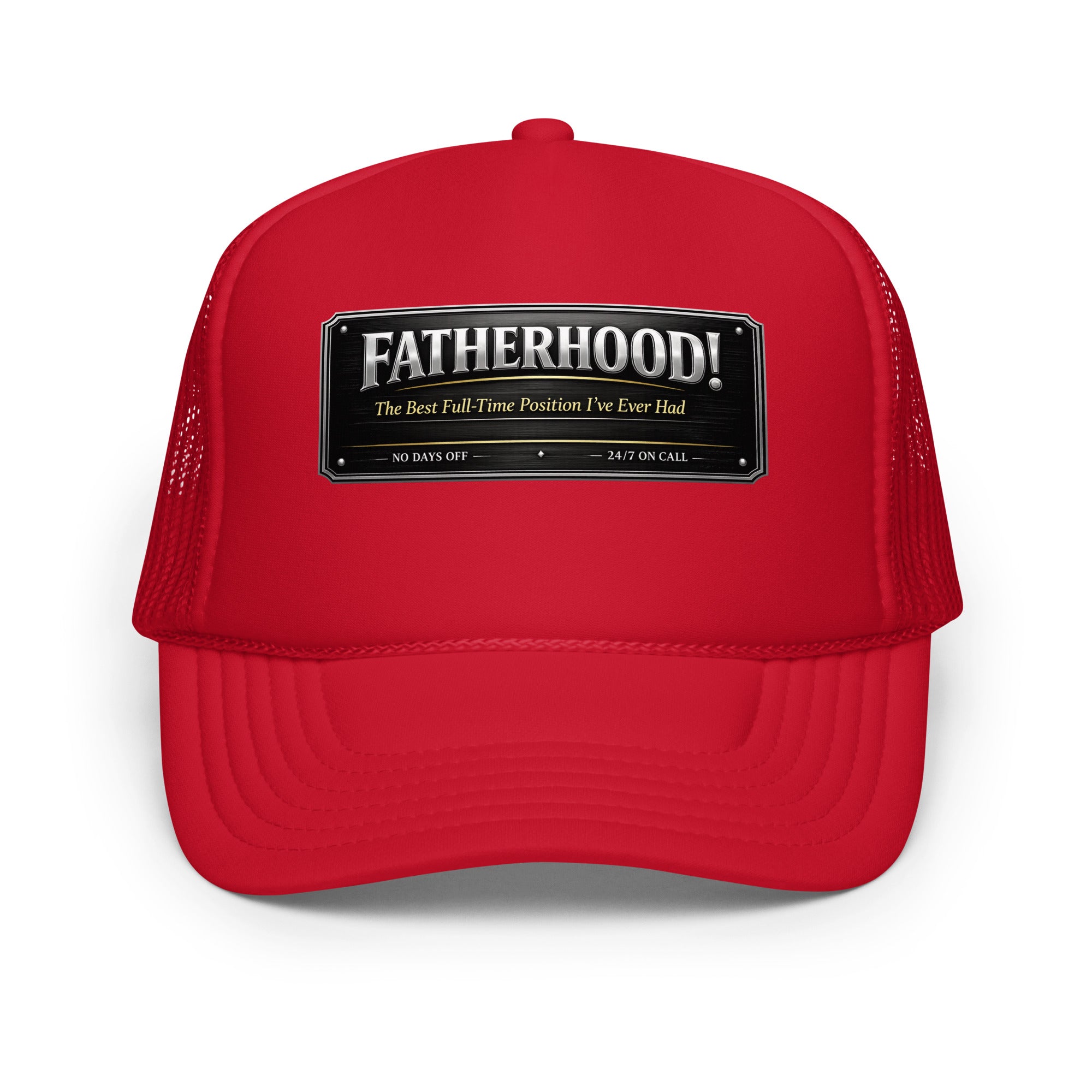 Fatherhood The Best Full-Time Position I've Ever Had foam trucker hat featuring a Father's Day design celebrating dedicated dads, family, and fatherhood.