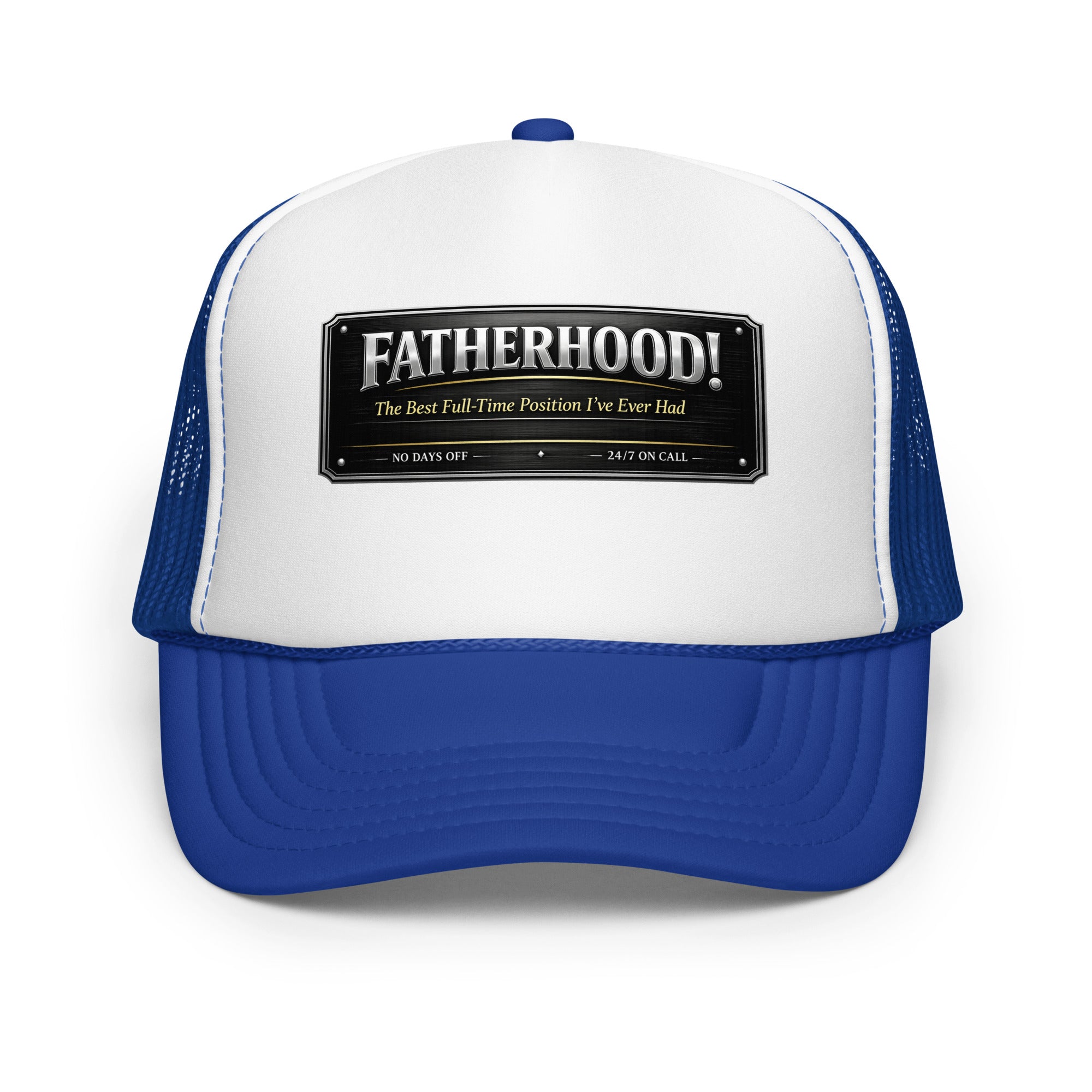 Fatherhood The Best Full-Time Position I've Ever Had foam trucker hat featuring a Father's Day design celebrating dedicated dads, family, and fatherhood.