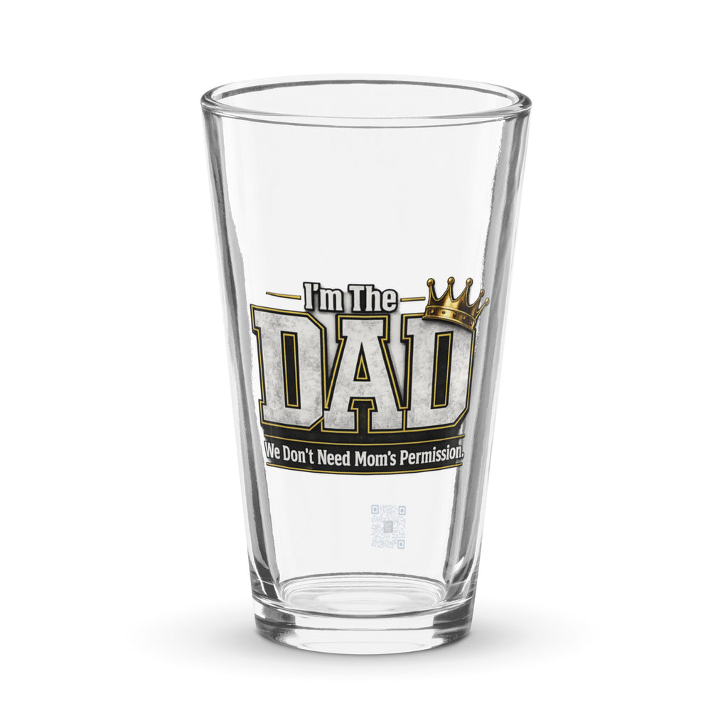I'm The Dad We Don't Need Mom's Permission shaker pint glass featuring a humorous Father's Day design celebrating dads, family fun, and fatherhood.