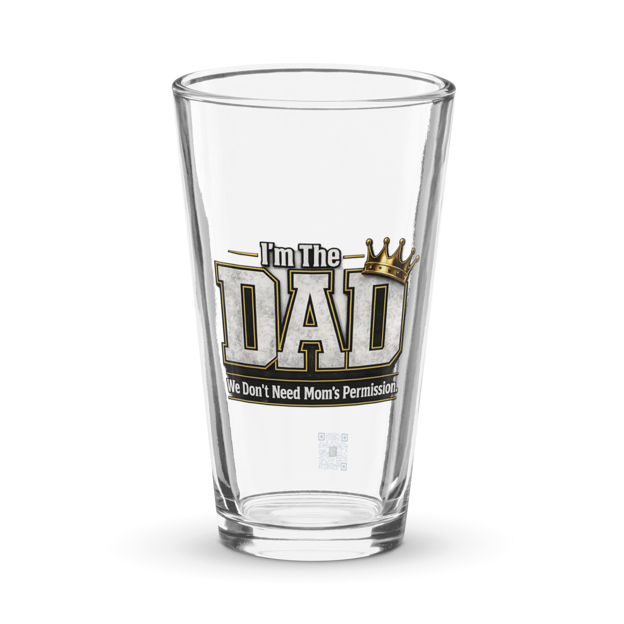I'm The Dad We Don't Need Mom's Permission shaker pint glass featuring a humorous Father's Day design celebrating dads, family fun, and fatherhood.