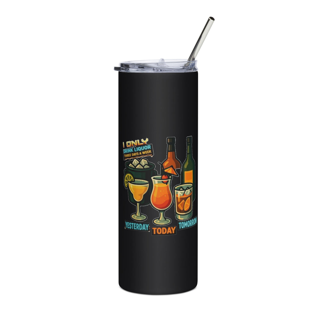 I Only Drink 3 Days a Week stainless steel tumbler funny saying