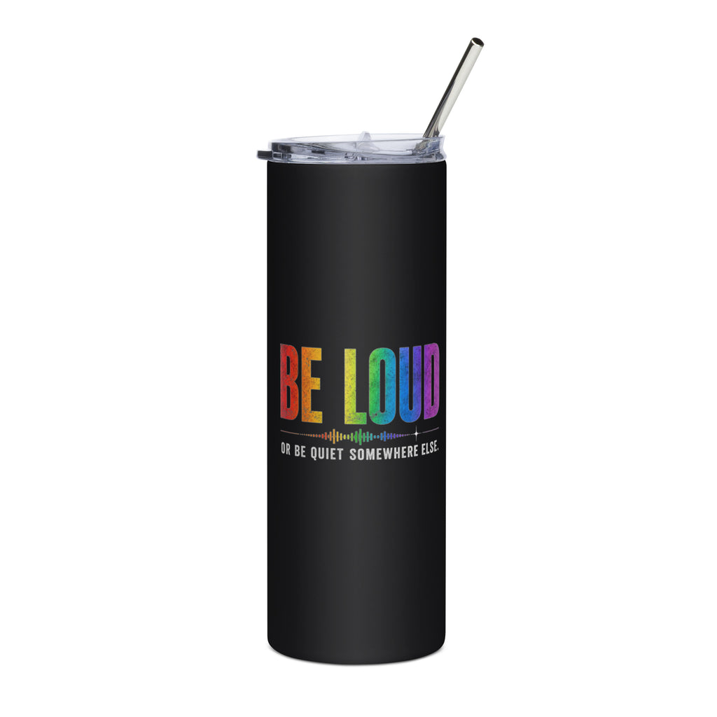 Be Loud Or Be Quiet Somewhere Else stainless steel tumbler featuring bold rainbow-inspired typography celebrating confidence, authenticity, and self-expression.