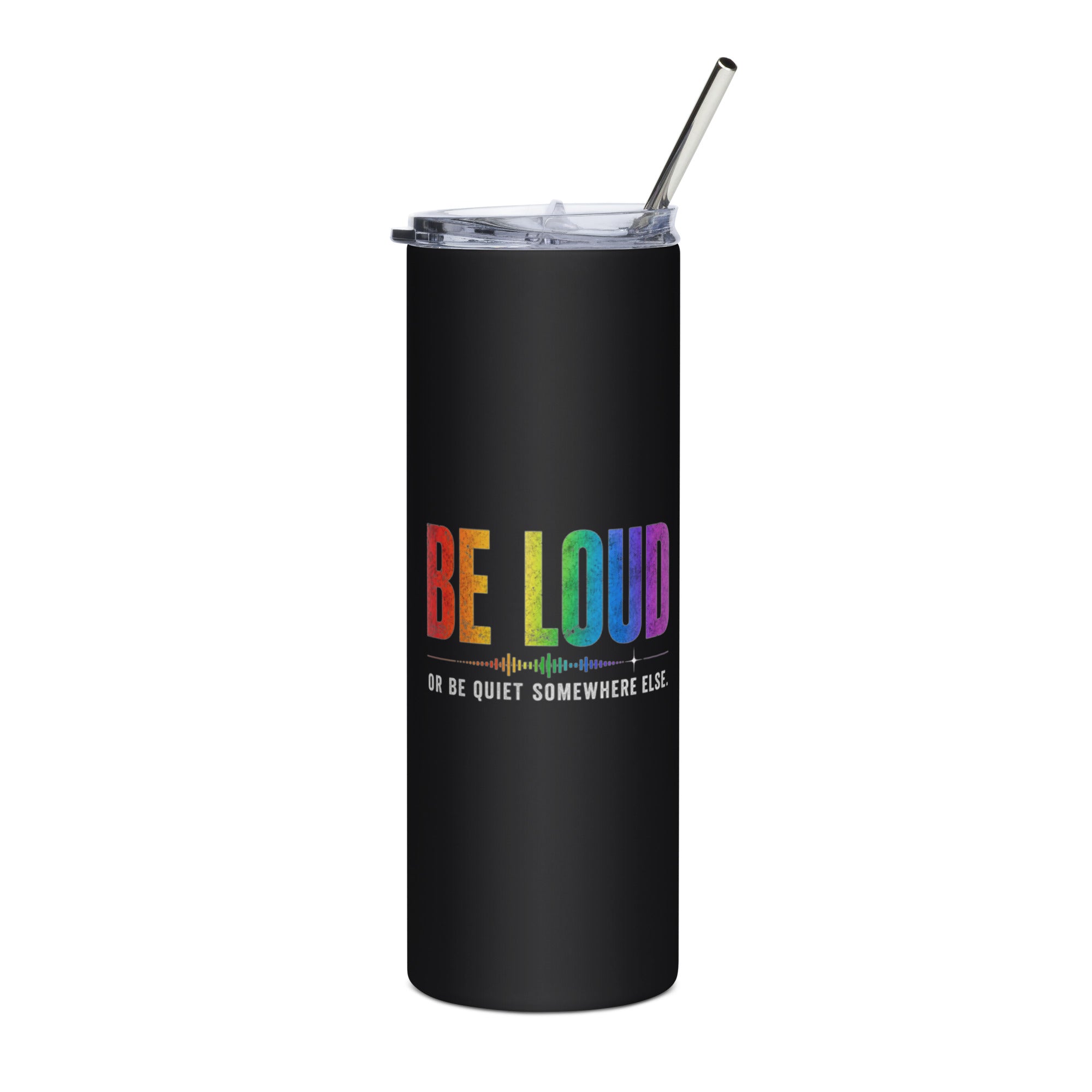 Be Loud Or Be Quiet Somewhere Else stainless steel tumbler featuring bold rainbow-inspired typography celebrating confidence, authenticity, and self-expression.