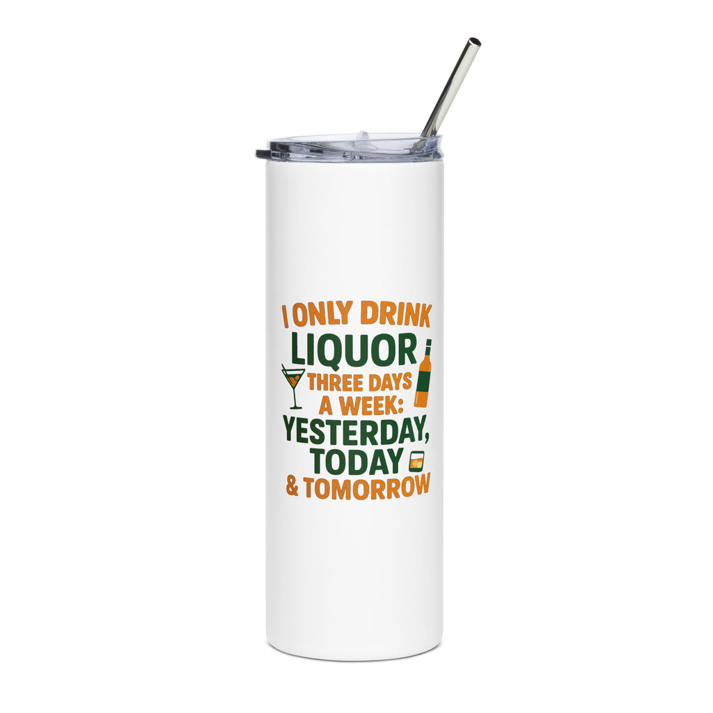 I Only Drink 3 Days a Week stainless steel tumbler funny saying