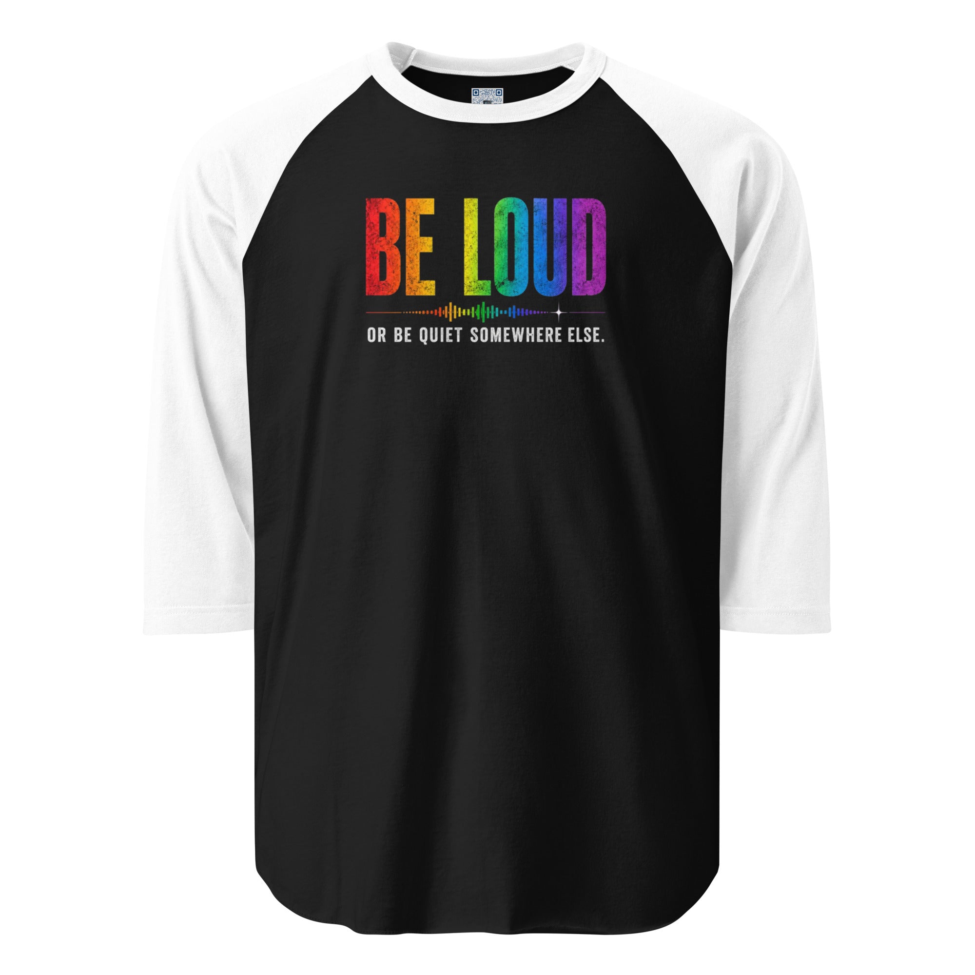 Be Loud Or Be Quiet Somewhere Else 3/4 sleeve raglan shirt featuring a colorful Pride-inspired design celebrating authenticity, confidence, self-expression, and individuality.