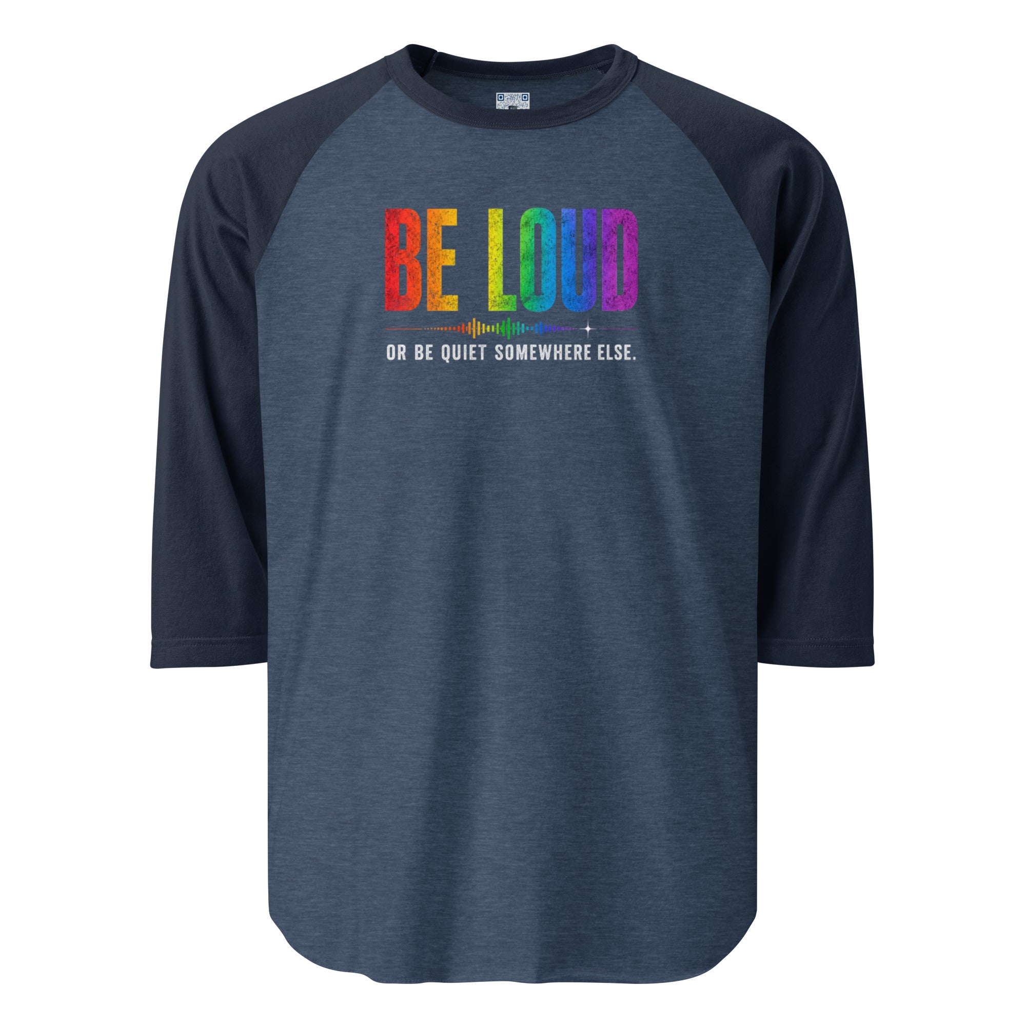 Be Loud Or Be Quiet Somewhere Else 3/4 sleeve raglan shirt featuring a colorful Pride-inspired design celebrating authenticity, confidence, self-expression, and individuality.