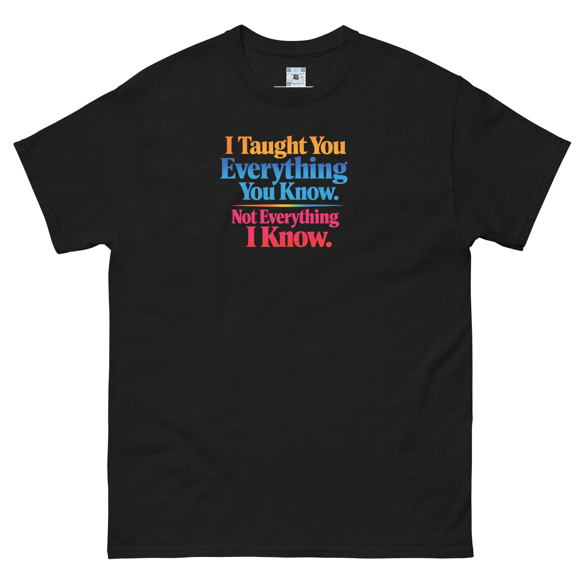I Taught You Everything I Know t-shirt by Bee Original Designs, bold statement graphic tee.