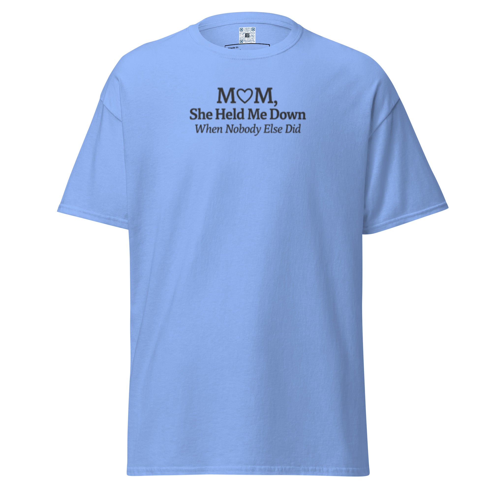 Mom She Held Me Down When No One Else Did unisex t-shirt with bold text design, meaningful Mother’s Day gift