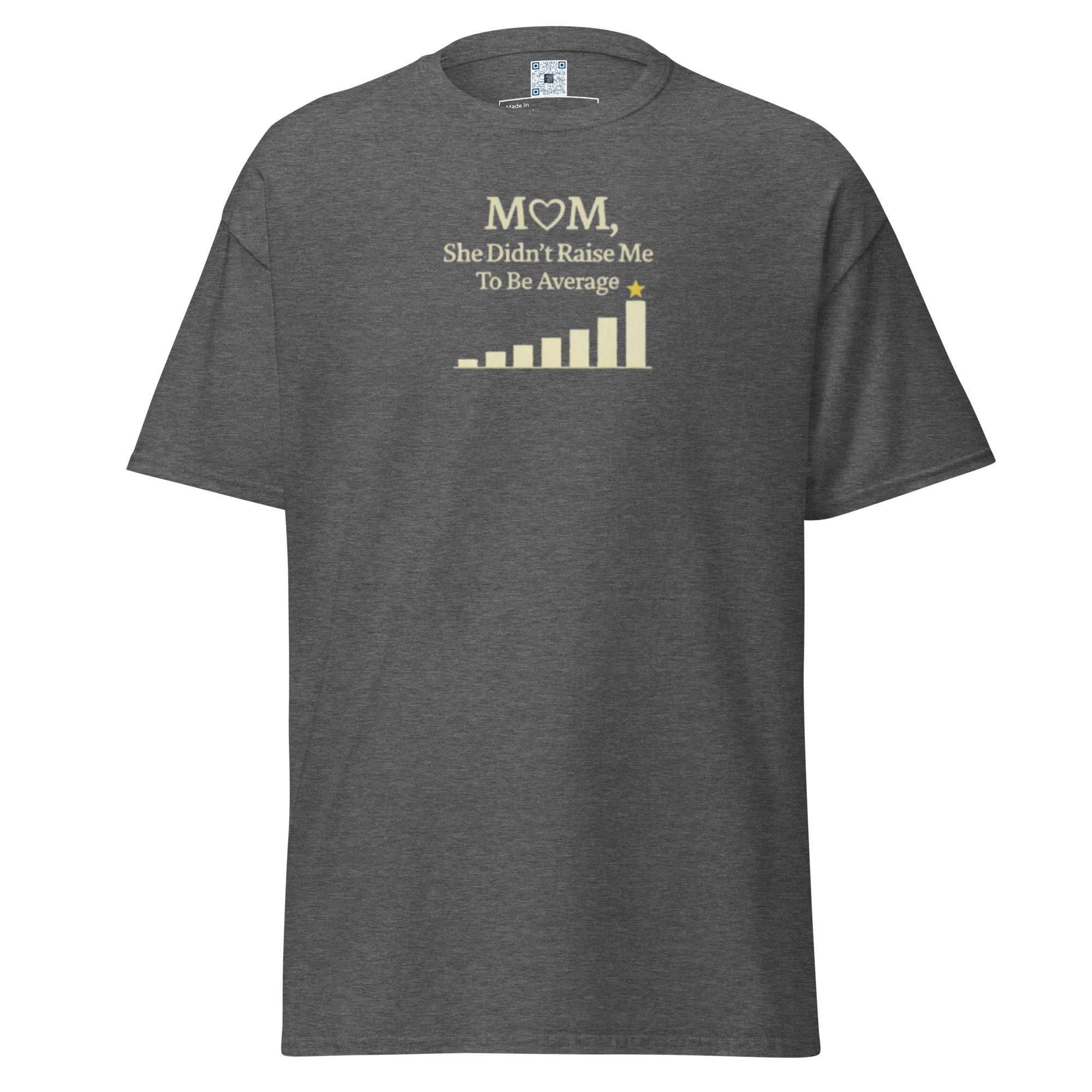 Mom Didn’t Raise Me to Be Average unisex t-shirt with bold text design, available in classic and black print styles for Mother’s Day gift