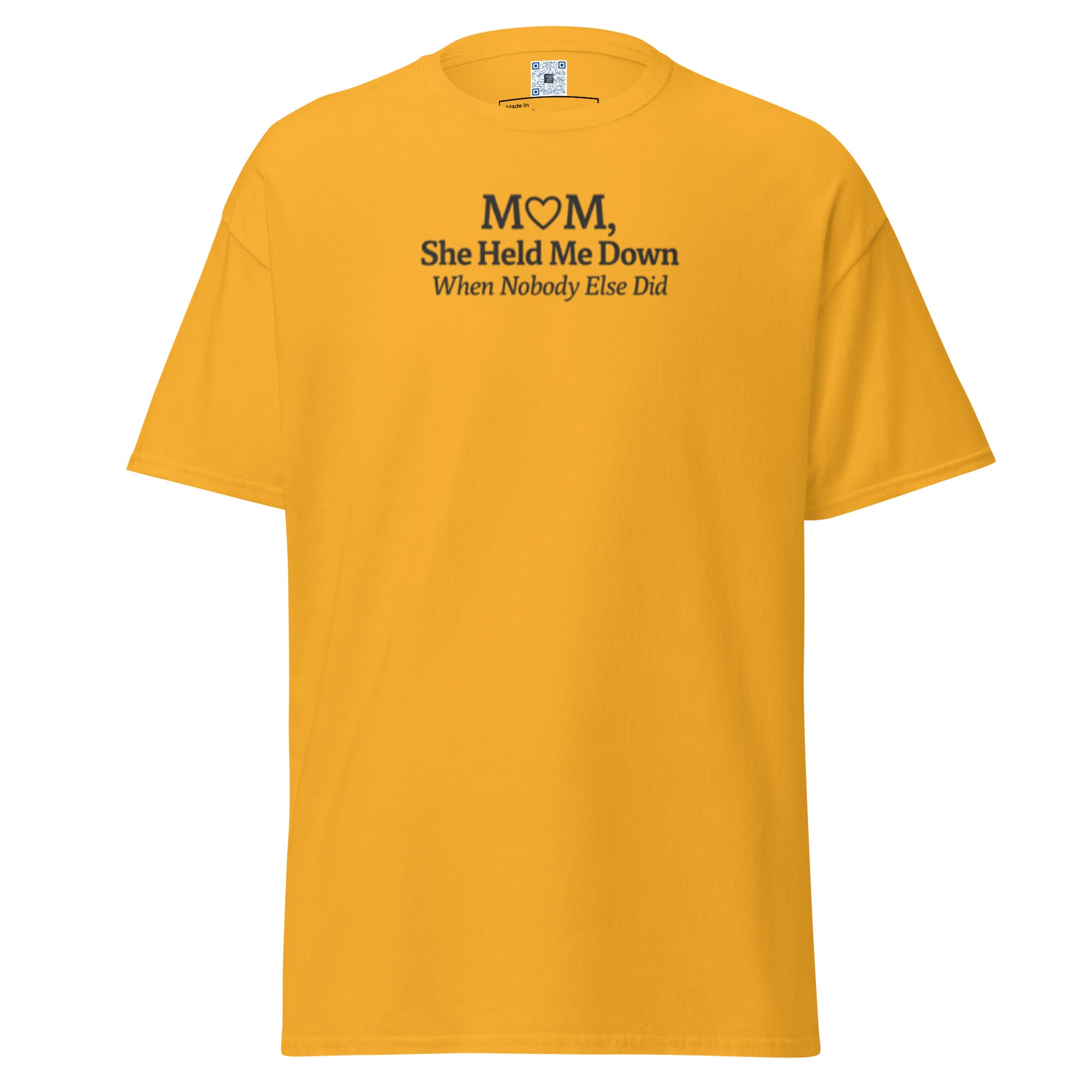 Mom She Held Me Down When No One Else Did unisex t-shirt with bold text design, meaningful Mother’s Day gift