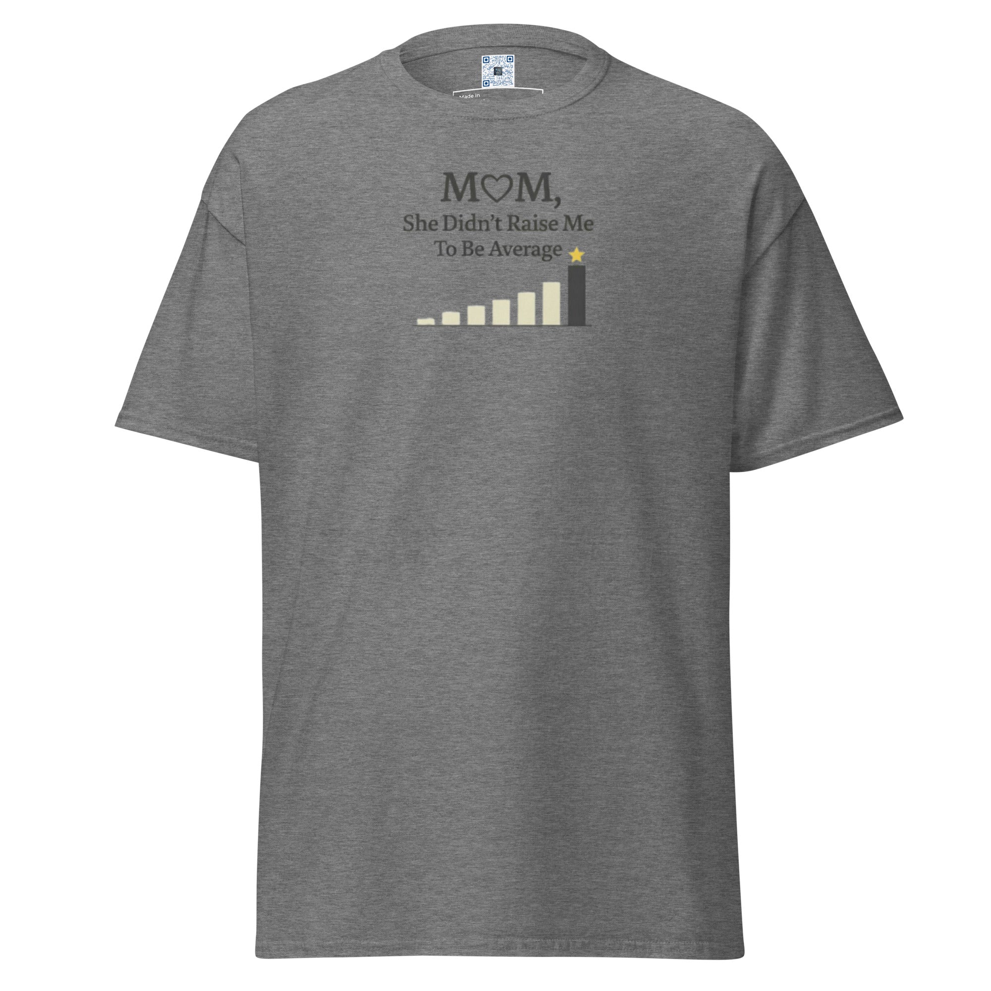 Mom Didn’t Raise Me to Be Average unisex t-shirt with bold text design, available in classic and black print styles for Mother’s Day gift