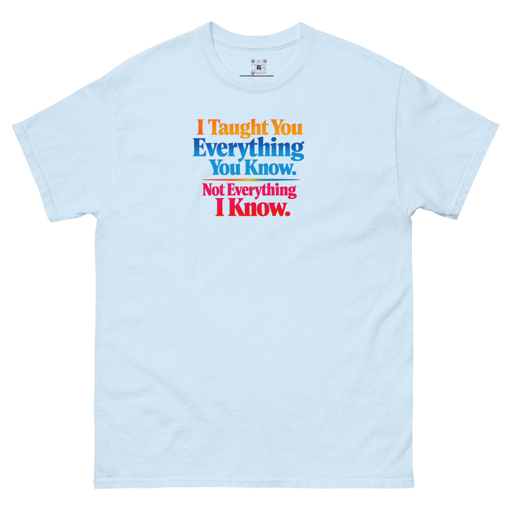 I Taught You Everything I Know t-shirt by Bee Original Designs, bold statement graphic tee.