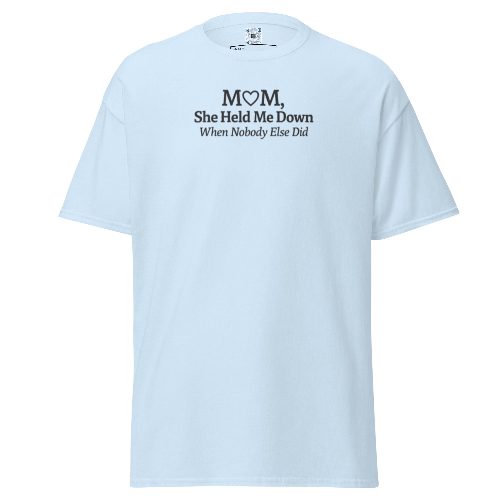 Mom She Held Me Down When No One Else Did unisex t-shirt with bold text design, meaningful Mother’s Day gift
