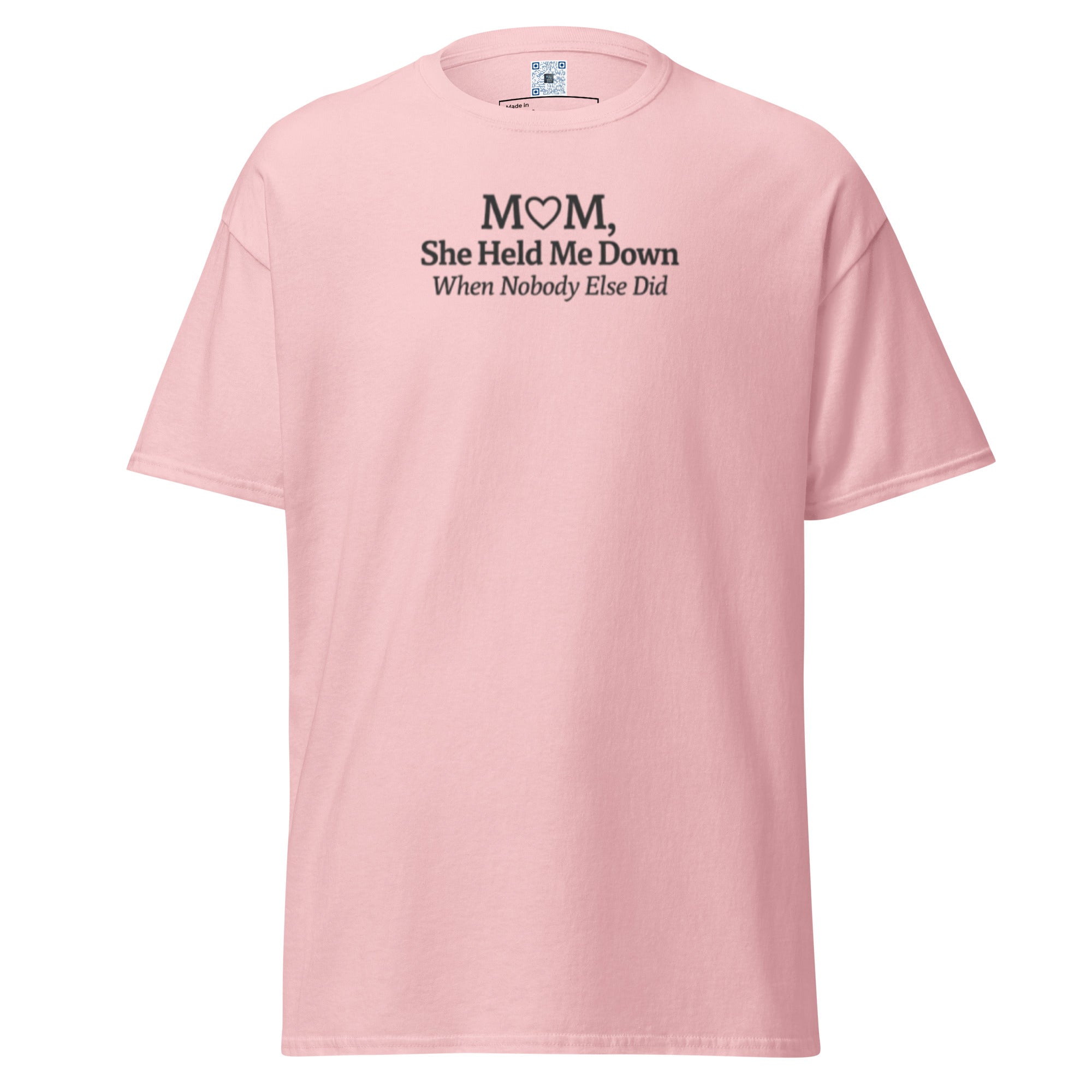 Mom She Held Me Down When No One Else Did unisex t-shirt with bold text design, meaningful Mother’s Day gift