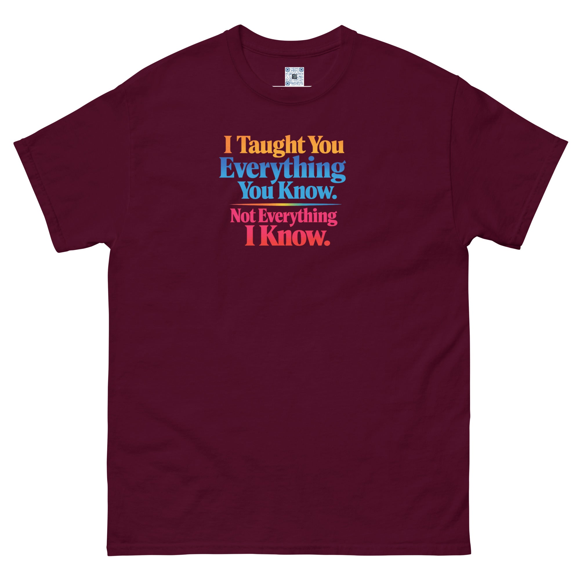 I Taught You Everything I Know t-shirt by Bee Original Designs, bold statement graphic tee.