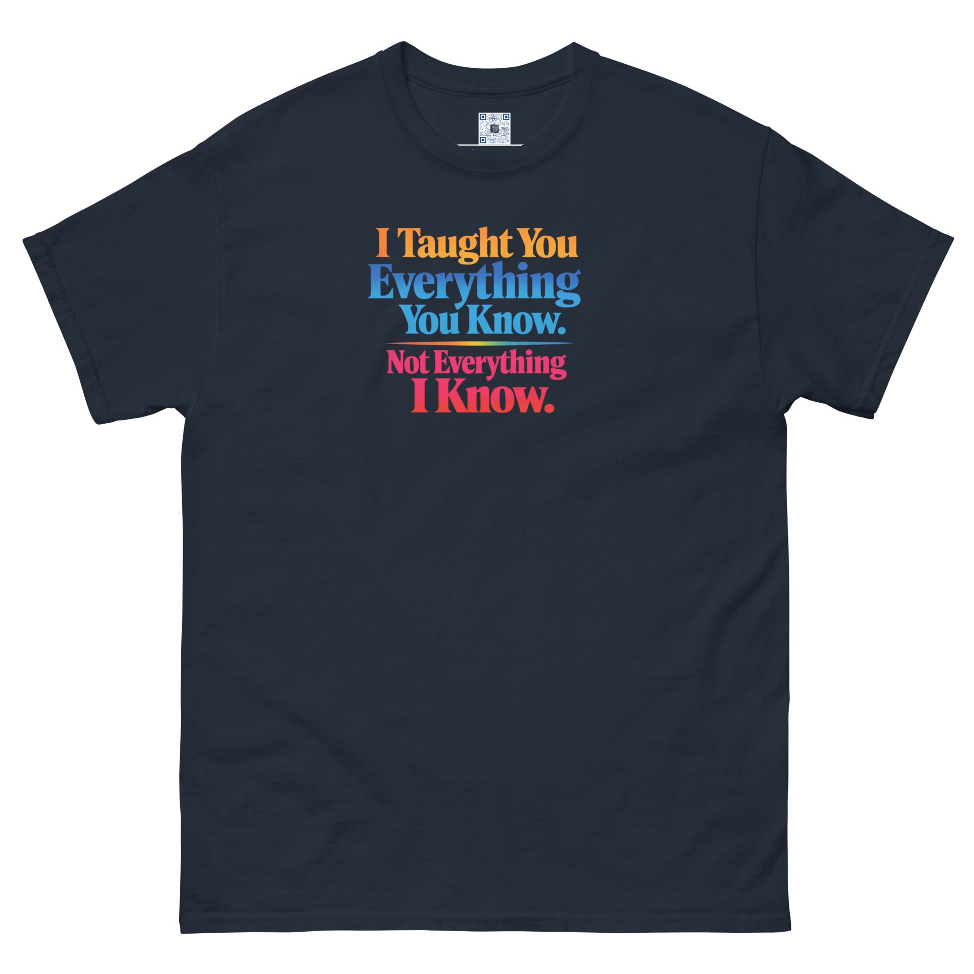 I Taught You Everything I Know t-shirt by Bee Original Designs, bold statement graphic tee.