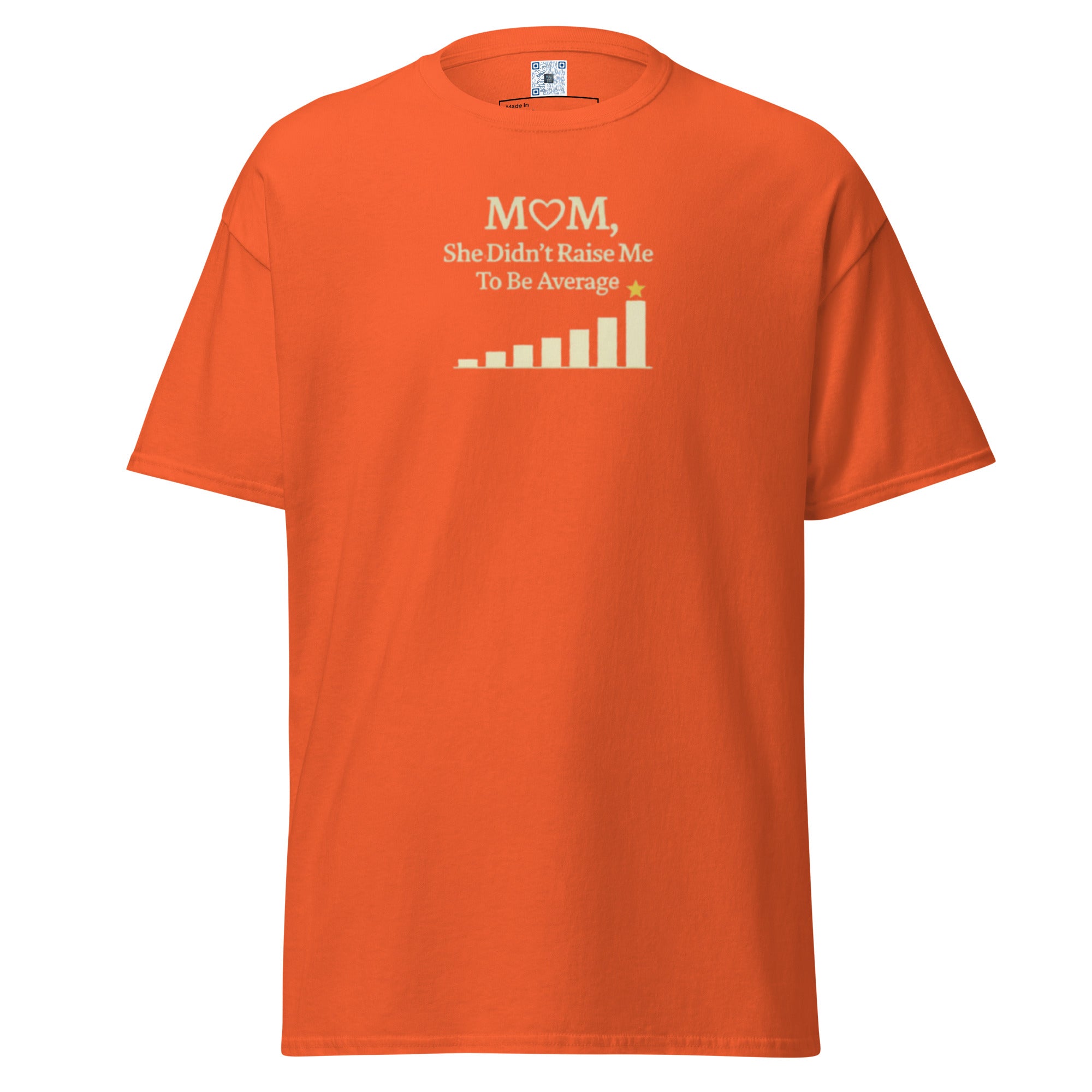Mom Didn’t Raise Me to Be Average unisex t-shirt with bold text design, available in classic and black print styles for Mother’s Day gift