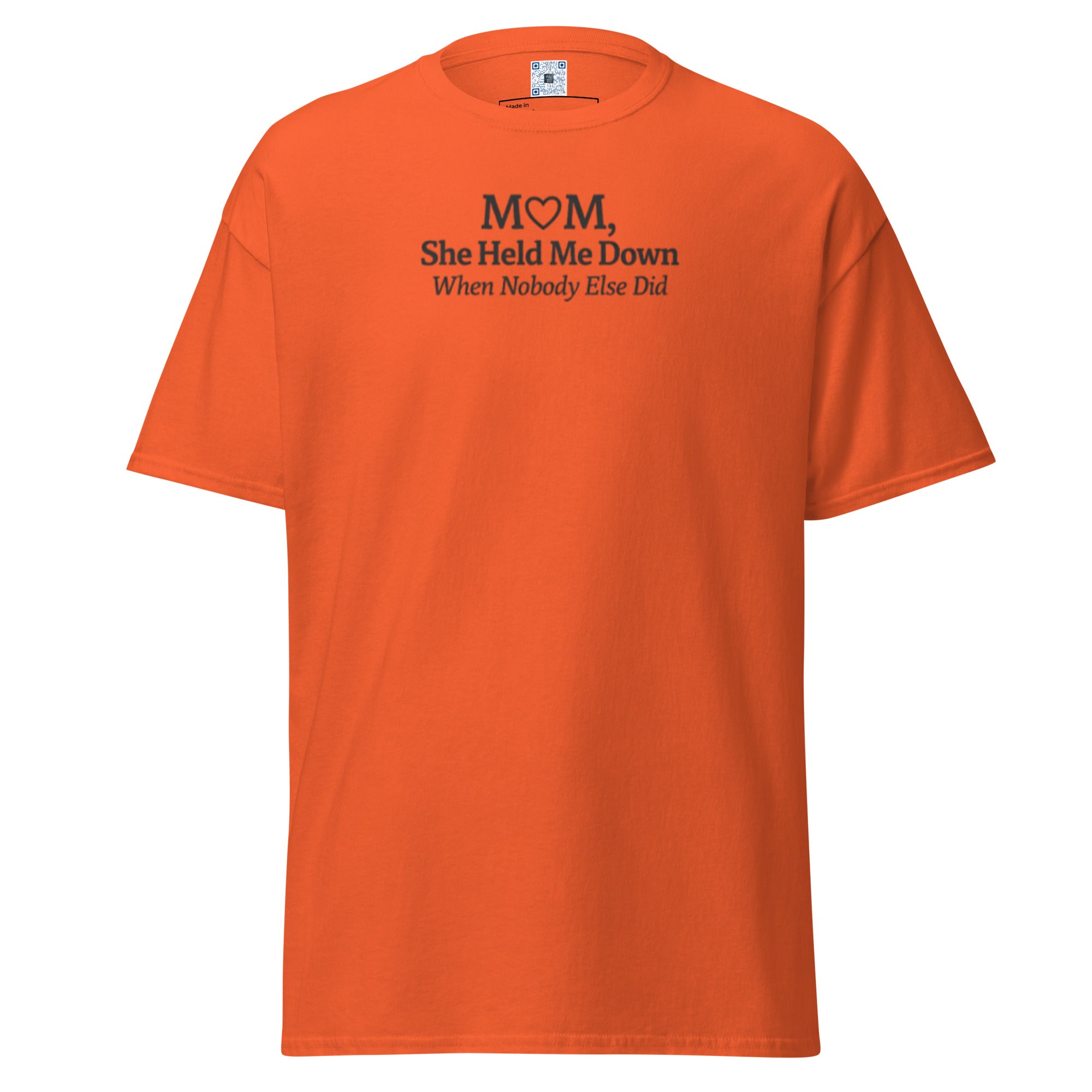 Mom She Held Me Down When No One Else Did unisex t-shirt with bold text design, meaningful Mother’s Day gift