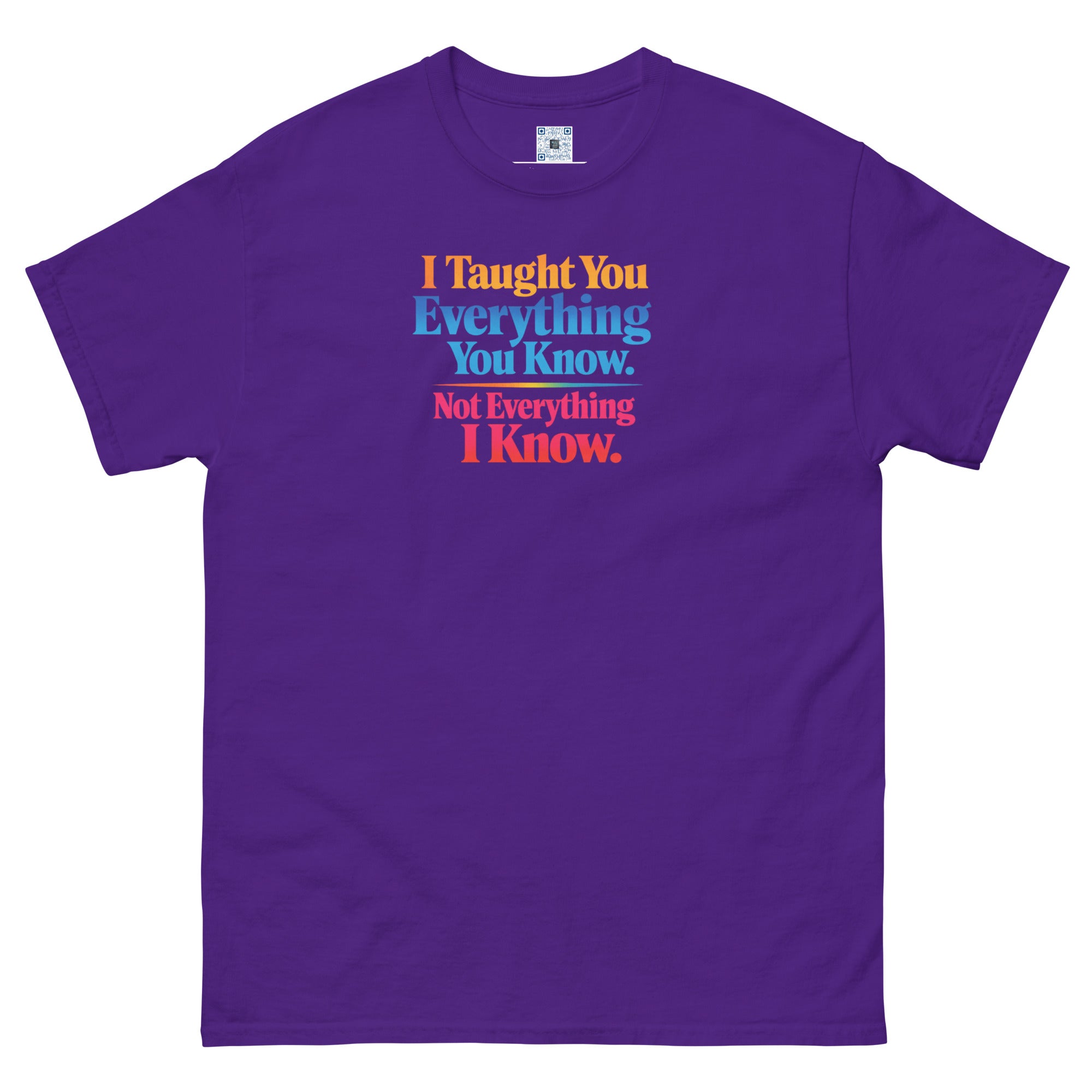 I Taught You Everything I Know t-shirt by Bee Original Designs, bold statement graphic tee.