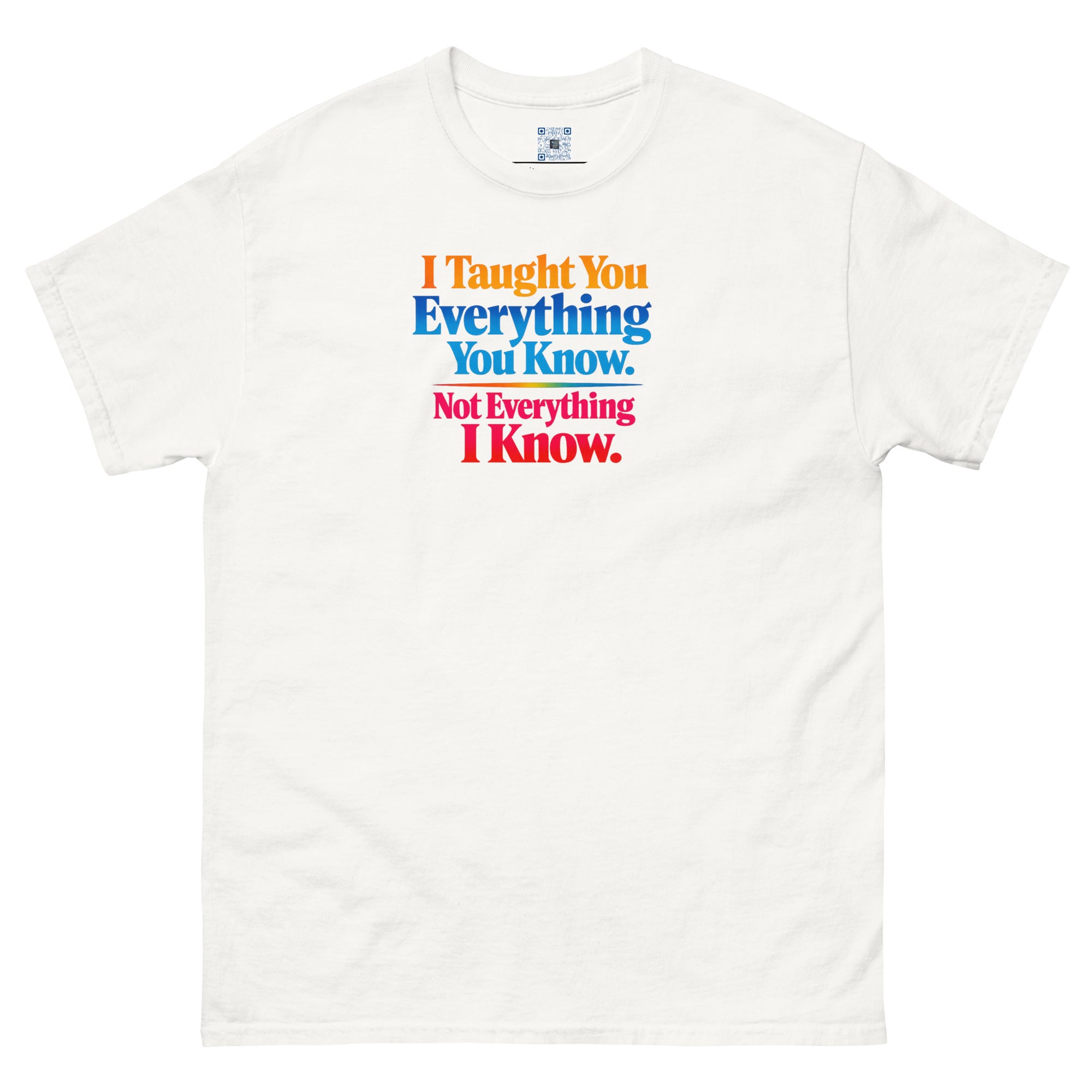 I Taught You Everything I Know t-shirt by Bee Original Designs, bold statement graphic tee.