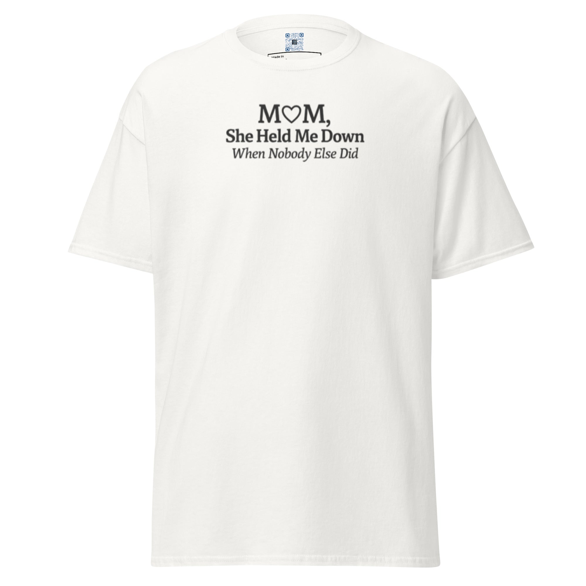 Mom She Held Me Down When No One Else Did unisex t-shirt with bold text design, meaningful Mother’s Day gift