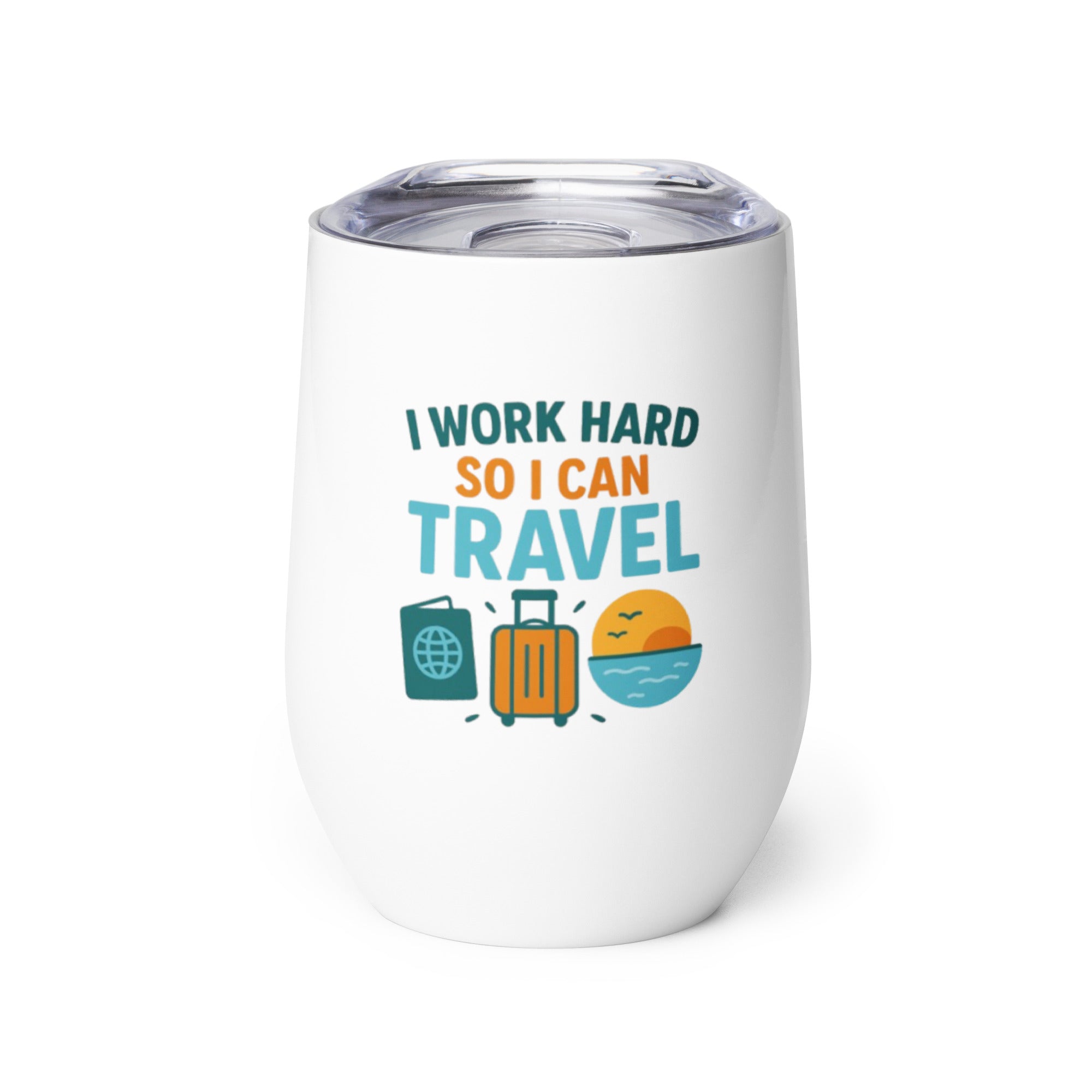 I Work Hard So I Can Travel wine tumbler travel quote drinkware